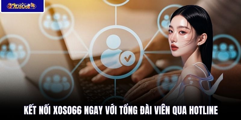 Kết nối XOSO66 ngay với tổng đài viên qua hotline