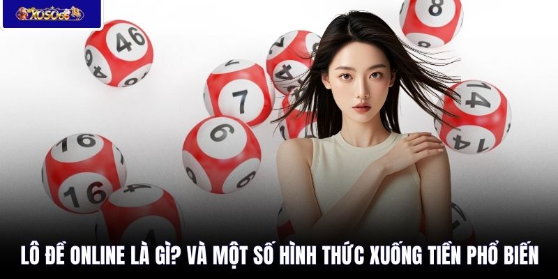 Lô đề online là gì? Và một số hình thức xuống tiền phổ biến