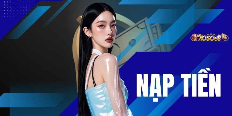 Nạp Tiền XOSO66 - Phương Thức Giao Dịch Đặc Biệt 2026