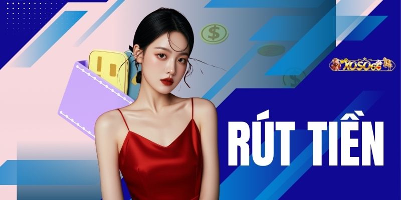 Rút Tiền XOSO66 - Chỉ Dẫn Chi Tiết Quy Trình An Toàn 2026