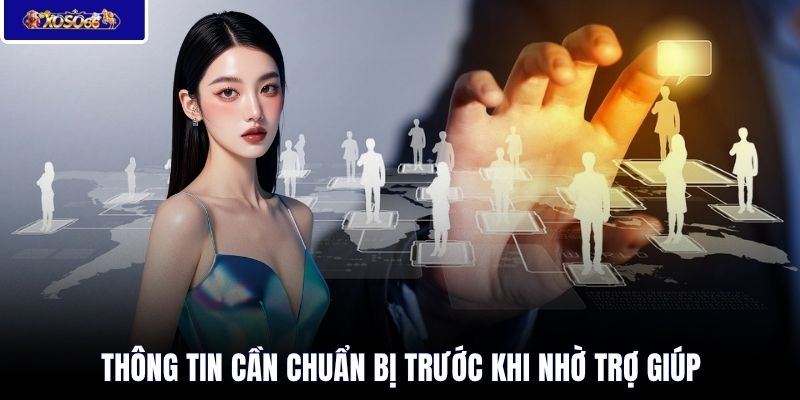 Thông tin cần chuẩn bị trước khi nhờ trợ giúp