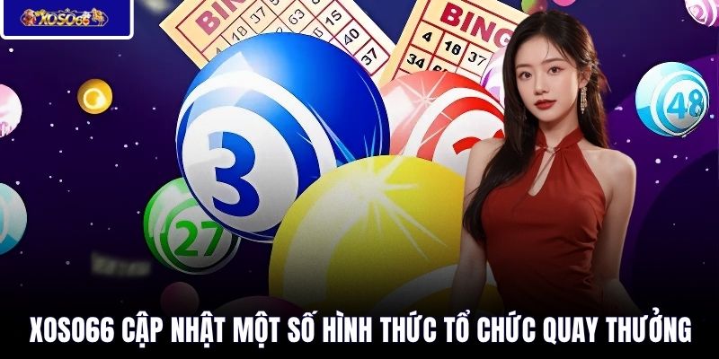XOSO66 cập nhật một số hình thức tổ chức quay thưởng